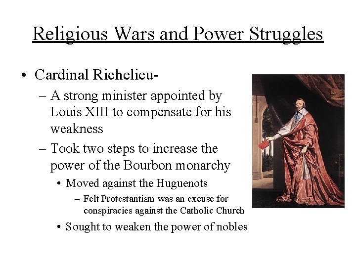 Religious Wars and Power Struggles • Cardinal Richelieu– A strong minister appointed by Louis