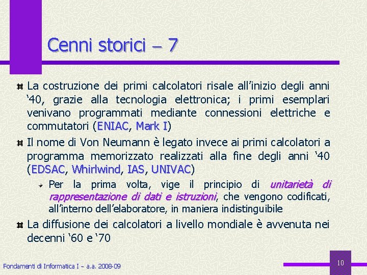 Cenni storici 7 La costruzione dei primi calcolatori risale all’inizio degli anni ‘ 40,