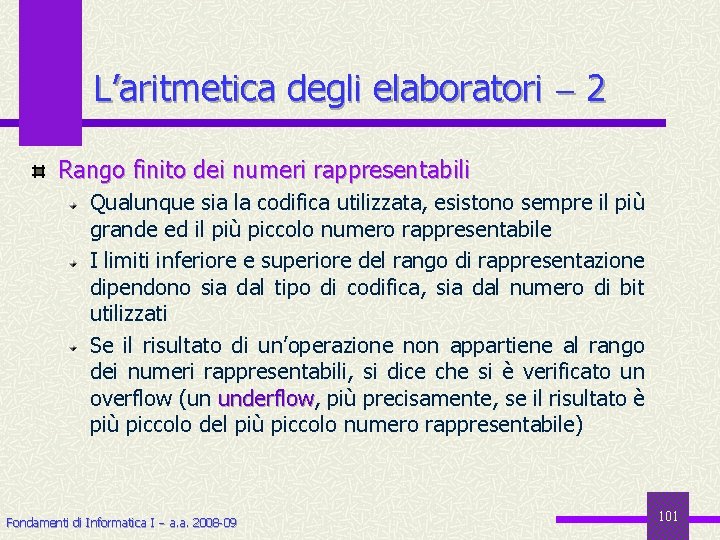 L’aritmetica degli elaboratori 2 Rango finito dei numeri rappresentabili Qualunque sia la codifica utilizzata,