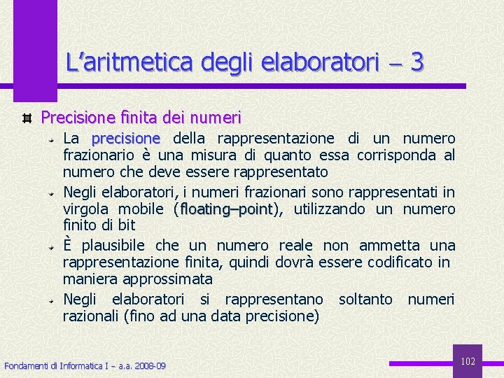 L’aritmetica degli elaboratori 3 Precisione finita dei numeri La precisione della rappresentazione di un