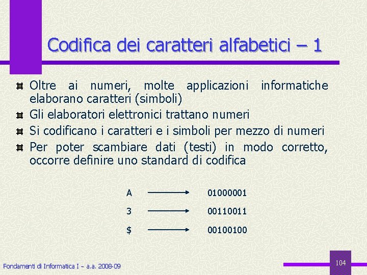 Codifica dei caratteri alfabetici – 1 Oltre ai numeri, molte applicazioni informatiche elaborano caratteri