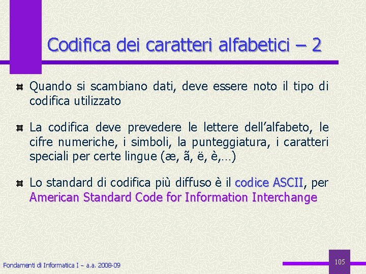 Codifica dei caratteri alfabetici – 2 Quando si scambiano dati, deve essere noto il