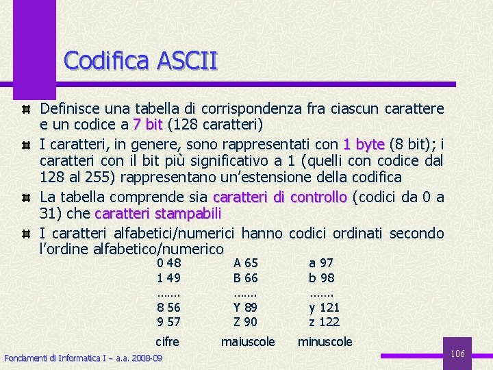 Codifica ASCII Definisce una tabella di corrispondenza fra ciascun carattere e un codice a