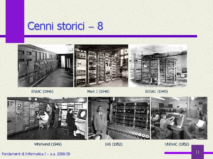 Cenni storici 8 ENIAC (1946) Whirlwind (1949) Fondamenti di Informatica I a. a. 2008