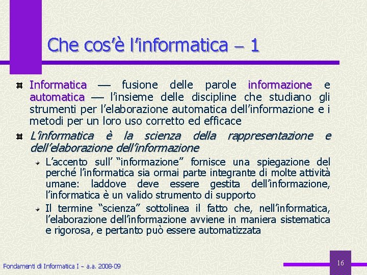 Che cos’è l’informatica 1 Informatica fusione delle parole informazione e automatica l’insieme delle discipline