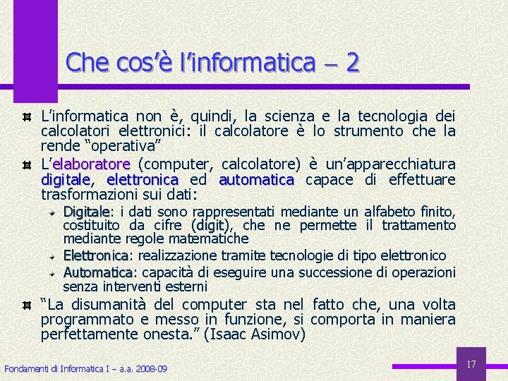 Che cos’è l’informatica 2 L’informatica non è, quindi, la scienza e la tecnologia dei