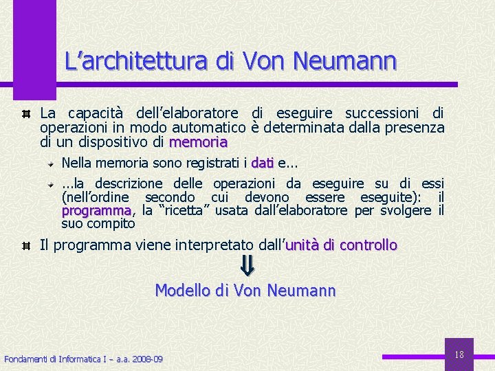 L’architettura di Von Neumann La capacità dell’elaboratore di eseguire successioni di operazioni in modo