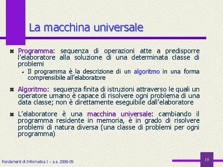 La macchina universale Programma: Programma sequenza di operazioni atte a predisporre l’elaboratore alla soluzione