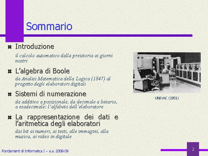 Sommario Introduzione il calcolo automatico dalla preistoria ai giorni nostri L’algebra di Boole da