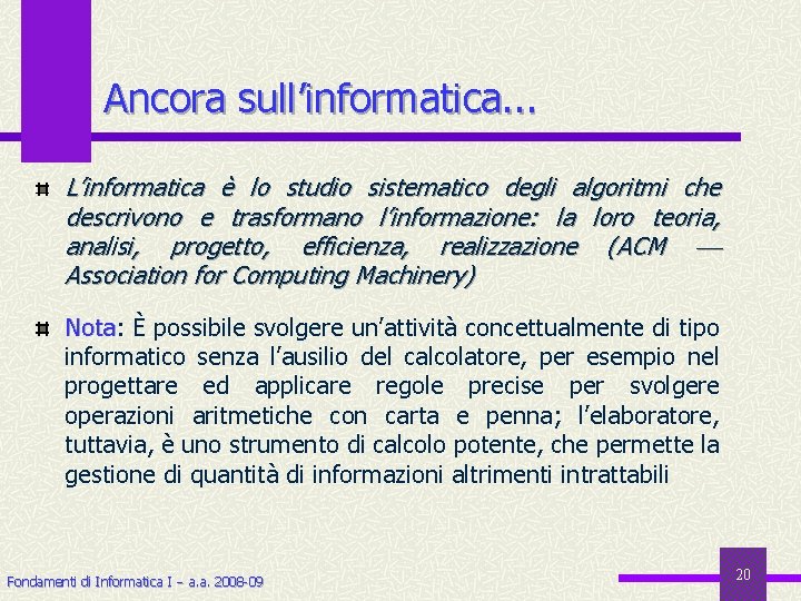 Ancora sull’informatica. . . L’informatica è lo studio sistematico degli algoritmi che descrivono e