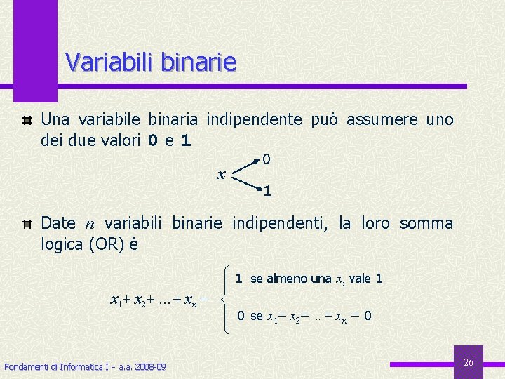 Variabili binarie Una variabile binaria indipendente può assumere uno dei due valori 0 e
