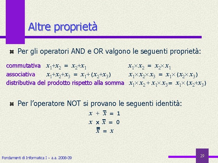 Altre proprietà Per gli operatori AND e OR valgono le seguenti proprietà: commutativa x