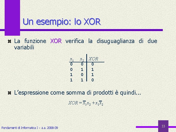 Un esempio: lo XOR La funzione XOR verifica la disuguaglianza di due variabili x