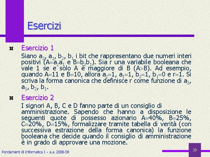 Esercizio 1 Siano a 2, a 1, b 2, b 1 i bit che
