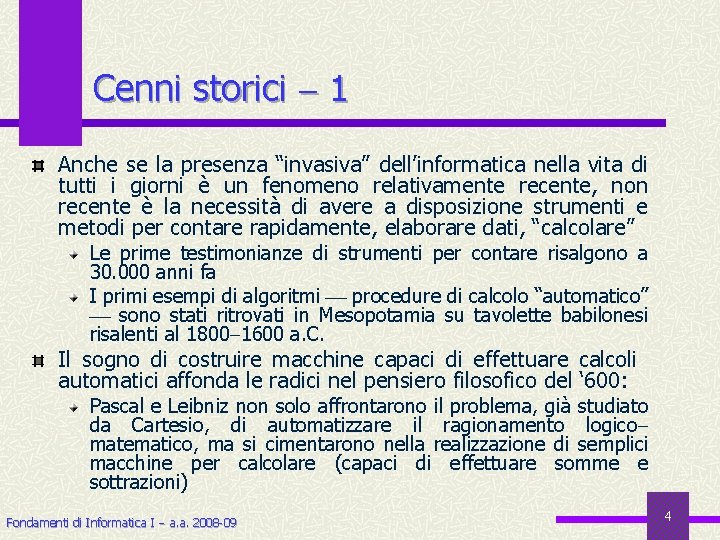 Cenni storici 1 Anche se la presenza “invasiva” dell’informatica nella vita di tutti i