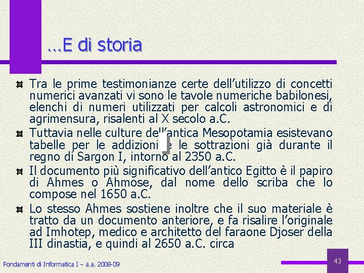 …E di storia Tra le prime testimonianze certe dell’utilizzo di concetti numerici avanzati vi