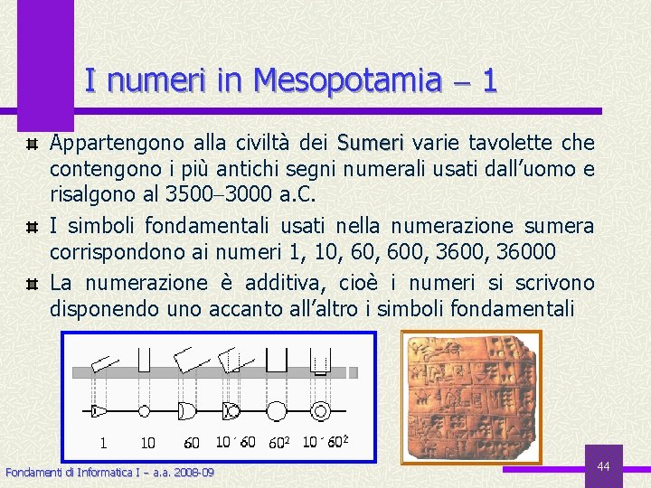 I numeri in Mesopotamia 1 Appartengono alla civiltà dei Sumeri varie tavolette che contengono