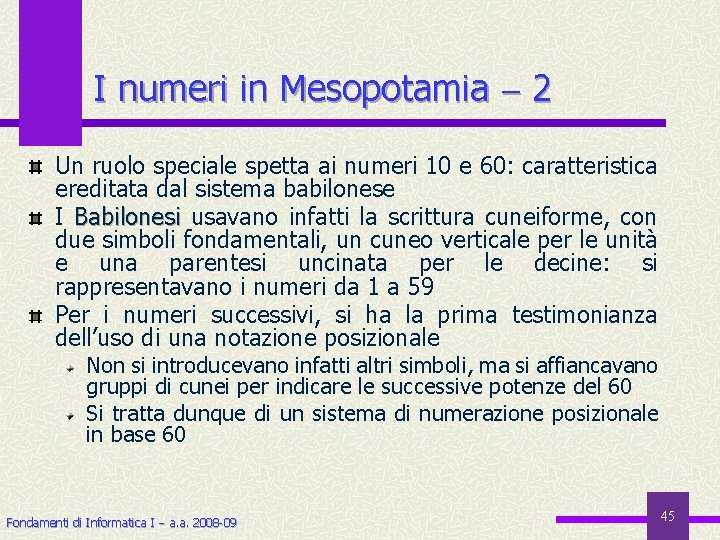 I numeri in Mesopotamia 2 Un ruolo speciale spetta ai numeri 10 e 60: