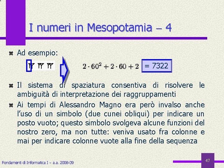 I numeri in Mesopotamia 4 Ad esempio: = 7322 Il sistema di spaziatura consentiva