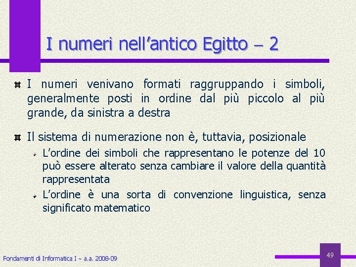 I numeri nell’antico Egitto 2 I numeri venivano formati raggruppando i simboli, generalmente posti