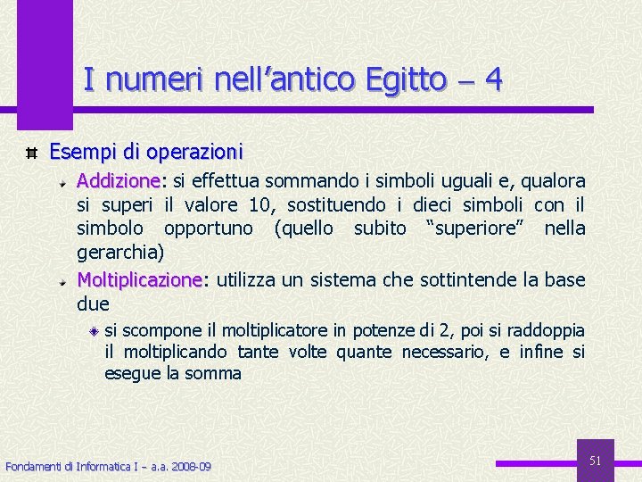 I numeri nell’antico Egitto 4 Esempi di operazioni Addizione: Addizione si effettua sommando i