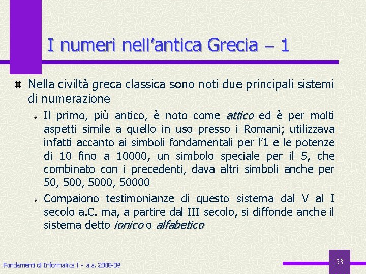 I numeri nell’antica Grecia 1 Nella civiltà greca classica sono noti due principali sistemi