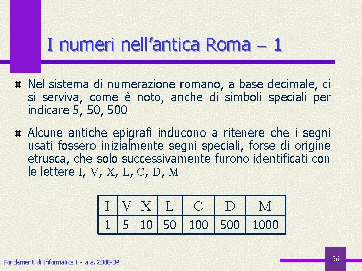 I numeri nell’antica Roma 1 Nel sistema di numerazione romano, a base decimale, ci