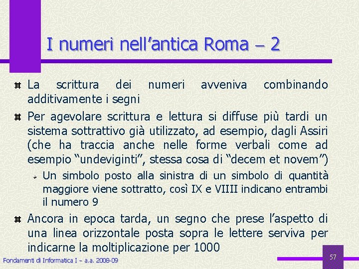 I numeri nell’antica Roma 2 La scrittura dei numeri avveniva combinando additivamente i segni