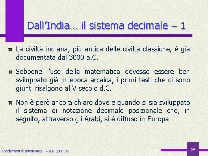 Dall’India… il sistema decimale 1 La civiltà indiana, più antica delle civiltà classiche, è