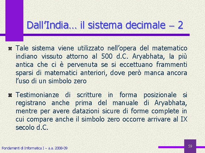 Dall’India… il sistema decimale 2 Tale sistema viene utilizzato nell’opera del matematico indiano vissuto