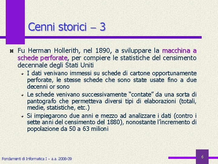 Cenni storici 3 Fu Herman Hollerith, nel 1890, a sviluppare la macchina a schede