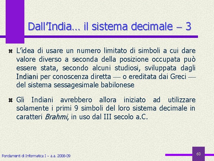 Dall’India… il sistema decimale 3 L’idea di usare un numero limitato di simboli a