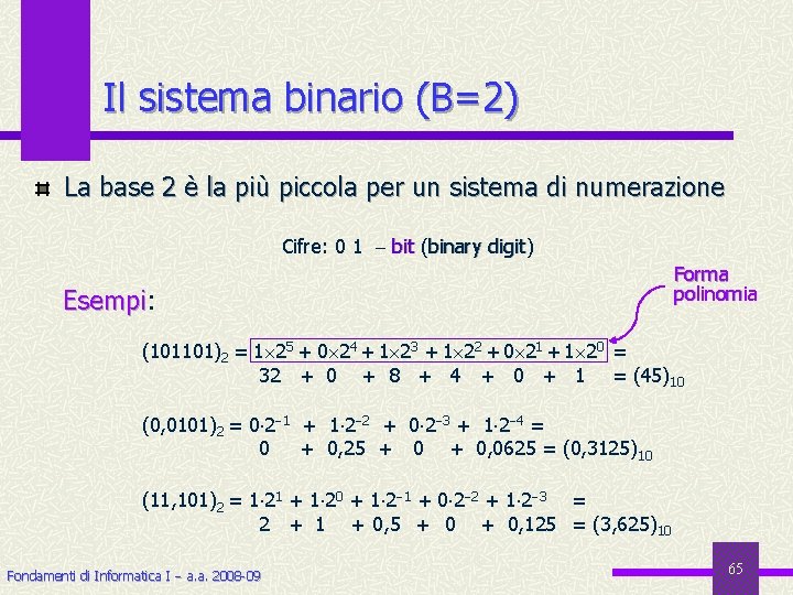 Il sistema binario (B=2) La base 2 è la più piccola per un sistema