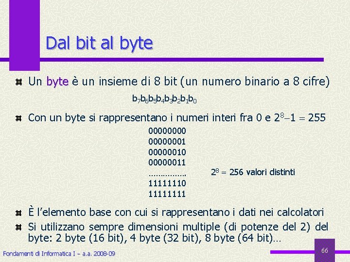 Dal bit al byte Un byte è un insieme di 8 bit (un numero