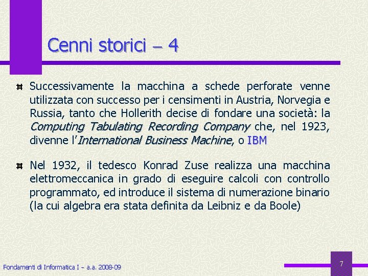 Cenni storici 4 Successivamente la macchina a schede perforate venne utilizzata con successo per