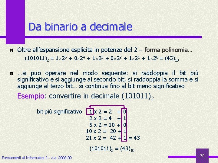 Da binario a decimale Oltre all’espansione esplicita in potenze del 2 forma polinomia… polinomia