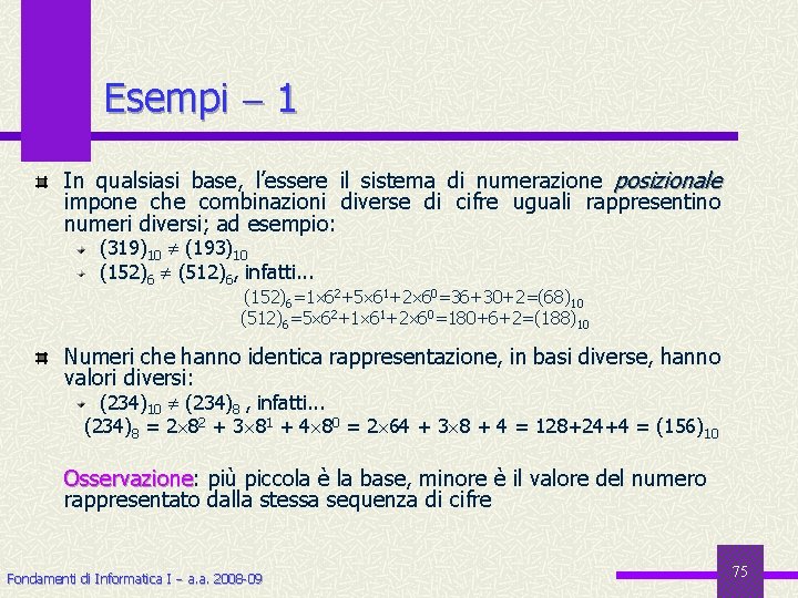 Esempi 1 In qualsiasi base, l’essere il sistema di numerazione posizionale impone che combinazioni