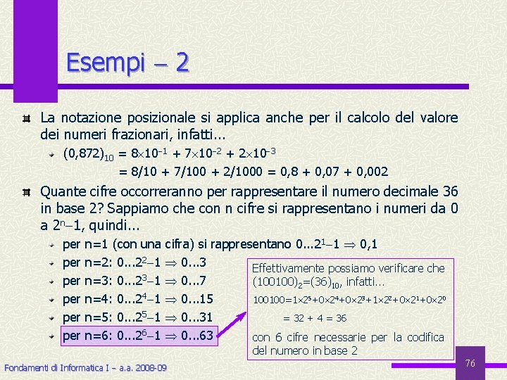 Esempi 2 La notazione posizionale si applica anche per il calcolo del valore dei