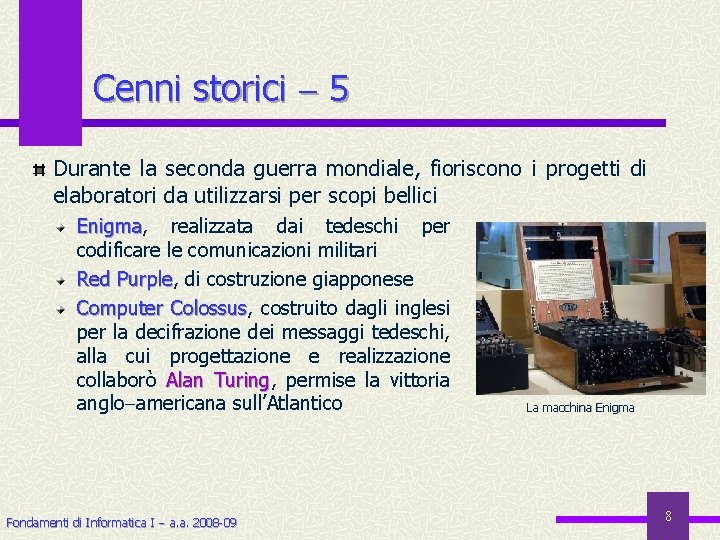 Cenni storici 5 Durante la seconda guerra mondiale, fioriscono i progetti di elaboratori da
