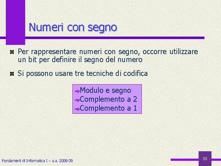 Numeri con segno Per rappresentare numeri con segno, occorre utilizzare un bit per definire
