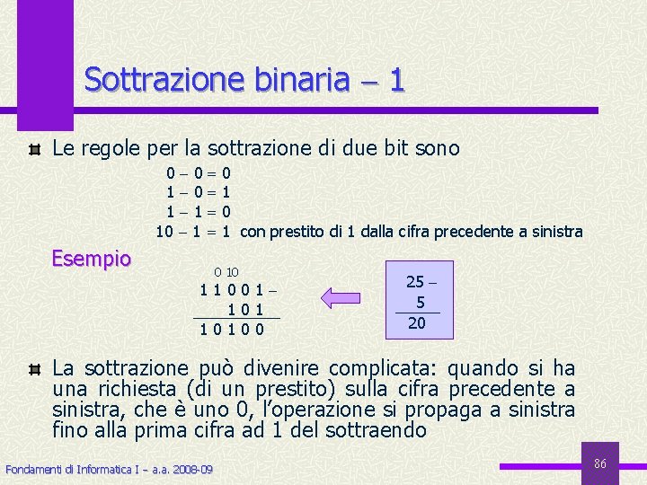 Sottrazione binaria 1 Le regole per la sottrazione di due bit sono 0 0