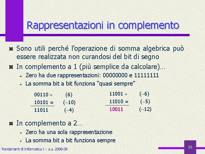 Rappresentazioni in complemento Sono utili perché l’operazione di somma algebrica può essere realizzata non