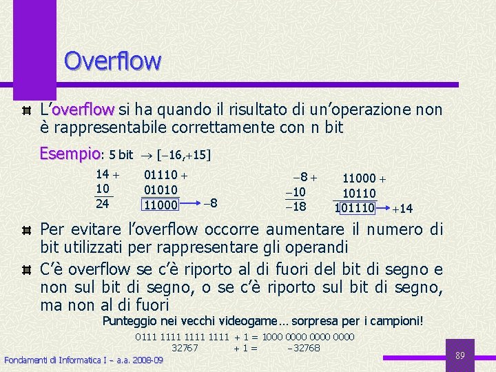 Overflow L’overflow si ha quando il risultato di un’operazione non è rappresentabile correttamente con