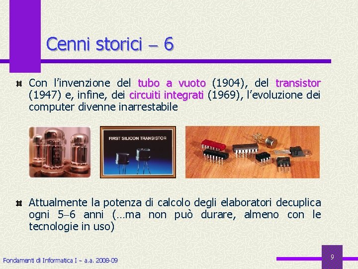 Cenni storici 6 Con l’invenzione del tubo a vuoto (1904), del transistor (1947) e,