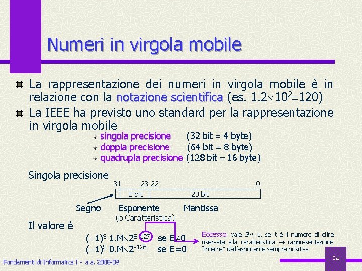 Numeri in virgola mobile La rappresentazione dei numeri in virgola mobile è in relazione
