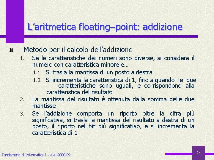 L’aritmetica floating point: addizione Metodo per il calcolo dell’addizione 1. 2. 3. Se le