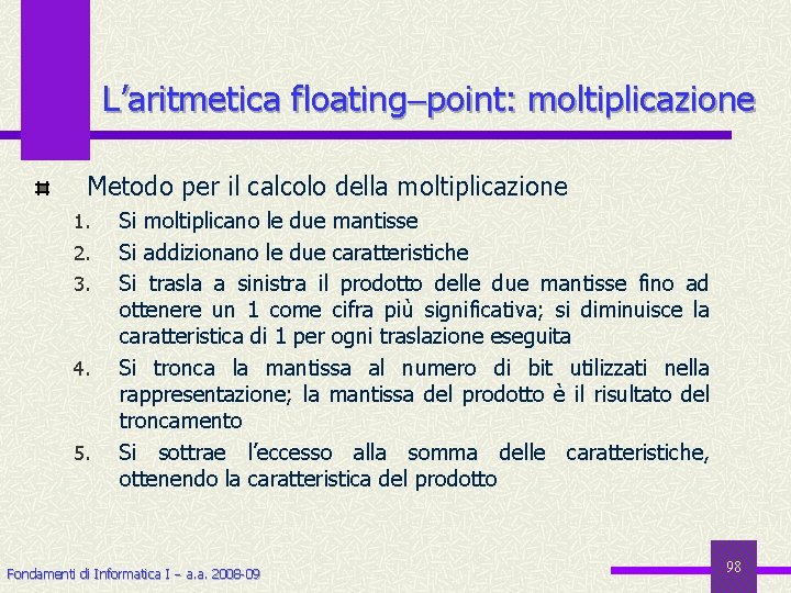 L’aritmetica floating point: moltiplicazione Metodo per il calcolo della moltiplicazione 1. 2. 3. 4.