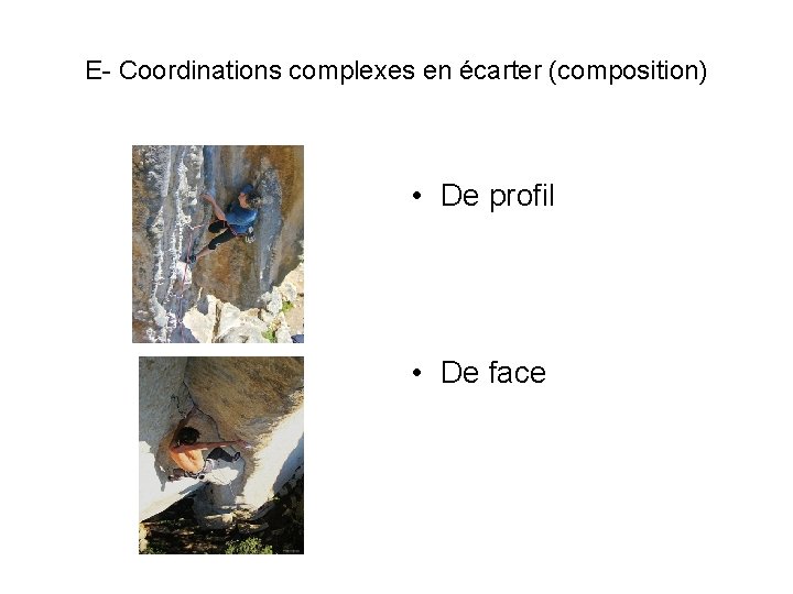 E- Coordinations complexes en écarter (composition) • De profil • De face 