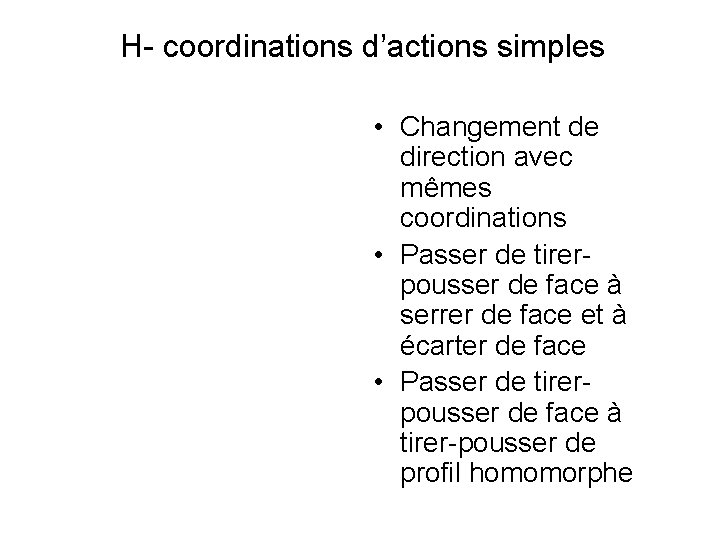 H- coordinations d’actions simples • Changement de direction avec mêmes coordinations • Passer de