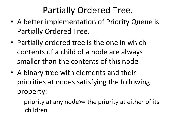 Partially Ordered Tree. • A better implementation of Priority Queue is Partially Ordered Tree.